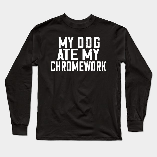 My Dog Ate My Chromework Long Sleeve T-Shirt by Jitterfly